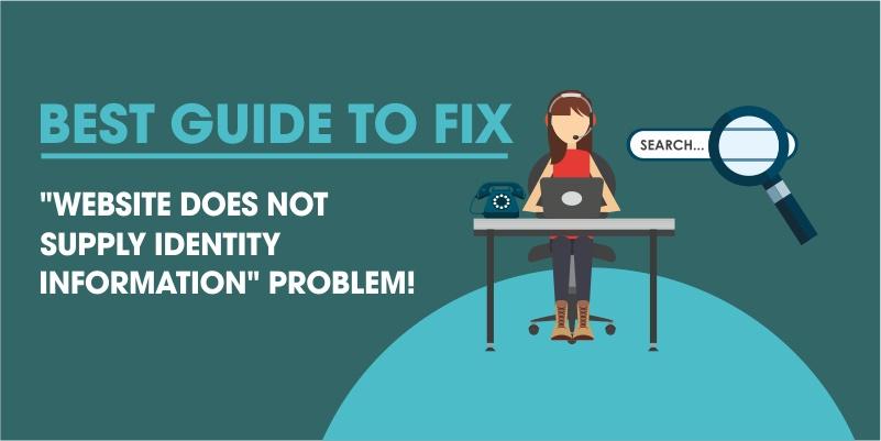 Best Guide to Fix "Website Does Not Supply Identity Information" Problem!